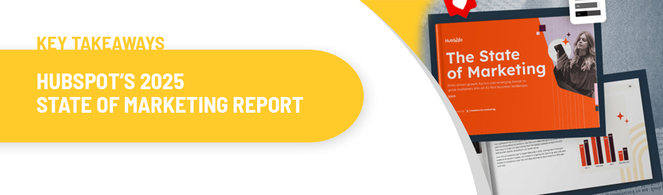 Key Takeaways from HubSpot’s 2025 State of Marketing Report