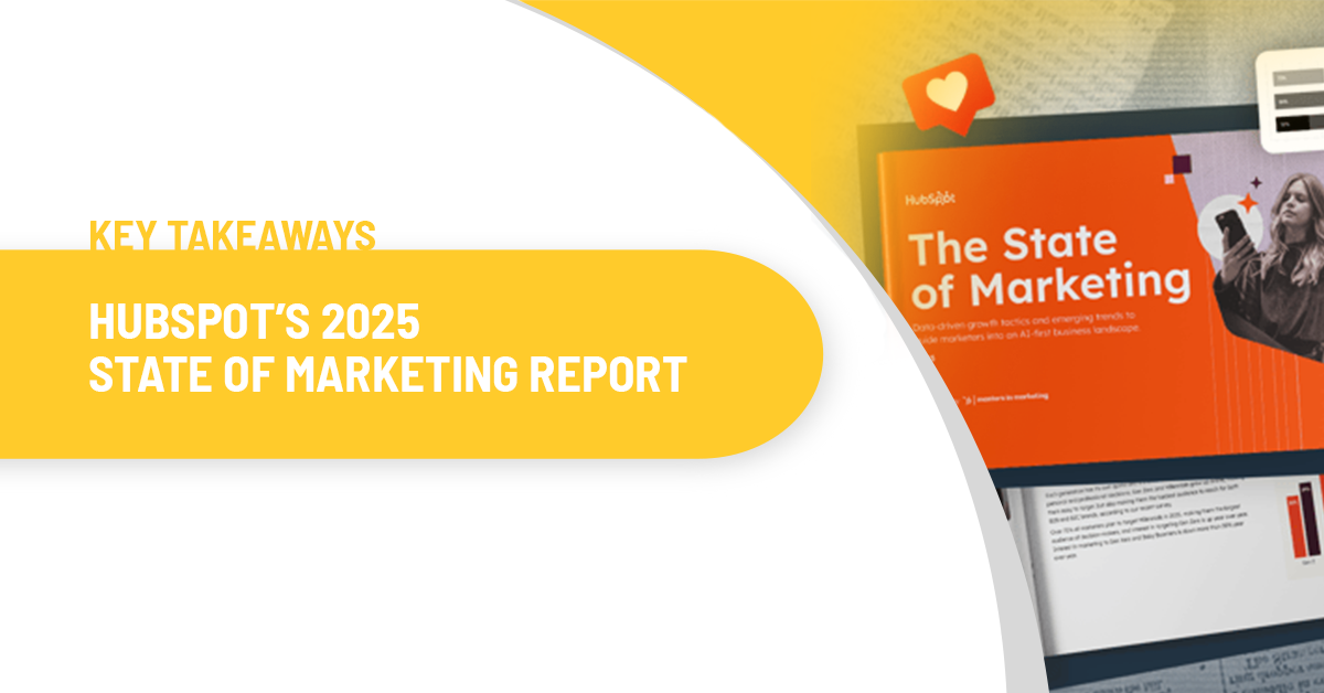 Key Takeaways from HubSpot’s 2025 State of Marketing Report