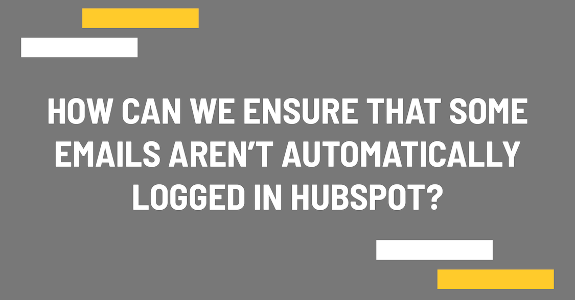 How can we ensure that some emails aren't automatically logged in HubSpot?