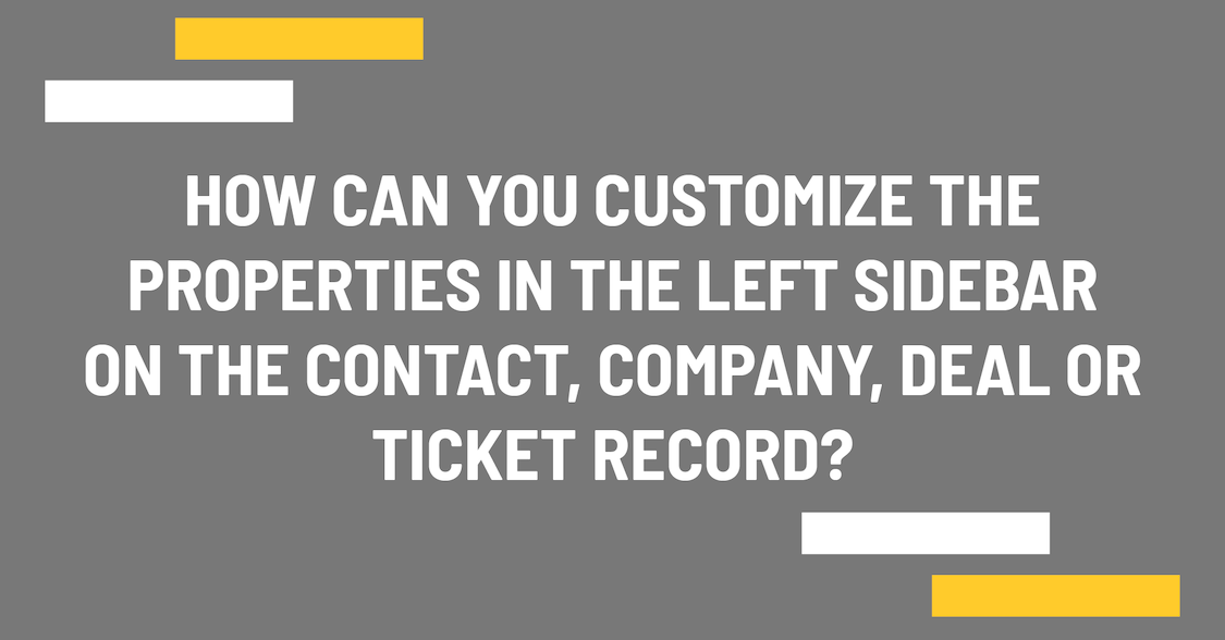 How can you customize the properties in the left sidebar on the contact, company and other records?