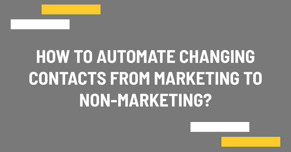 How to automate changing contacts from marketing to non-marketing?