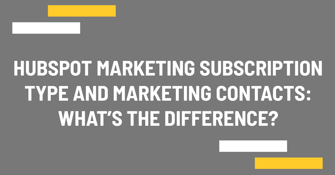 HubSpot marketing subscription type and marketing contacts: What's the difference?