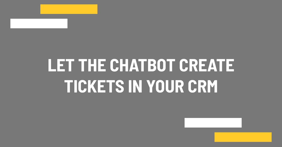 Let the chatbot create tickets in your CRM
