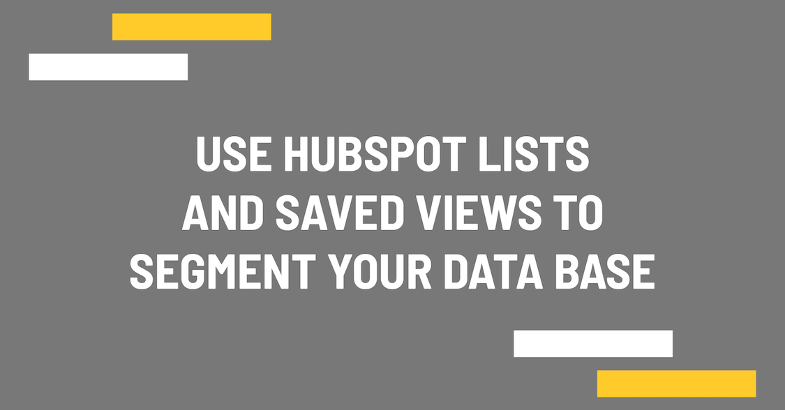 Use HubSpot lists and saved views to segment your data base