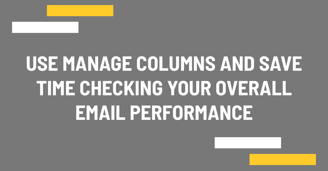 Use Manage columns and save time checking your overall email performance