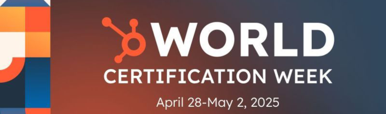 Promotional banner for HubSpot’s World Certification Week, taking place April 28–May 2, 2025, with the HubSpot logo and abstract geometric design.Promotional banner for HubSpot’s World Certification Week, taking place April 28–May 2, 2025, with the HubSpot logo and abstract geometric design.